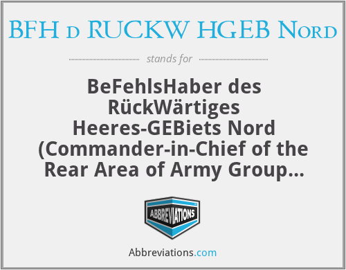BFH d RUCKW HGEB Nord - BeFehlsHaber des RückWärtiges Heeres-GEBiets Nord (Commander-in-Chief of the Rear Area of Army Group North